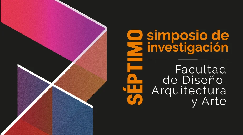 Séptimo Simposio de Investigación en Diseño, Arquitectura y Arte
